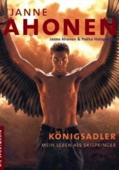 Okładka książki Königsadler Mein Leben als Skispringer Janne Ahonen, Pekka Holopainen
