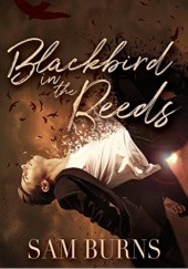 Okładka książki Blackbird in the Reeds Sam Burns