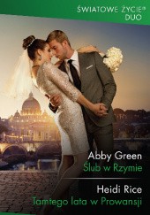Okładka książki Ślub w Rzymie, Tamtego lata w Prowansji Abby Green, Heidi Rice