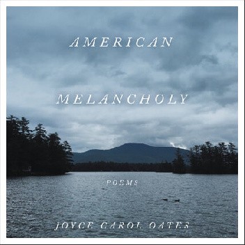 Okładka książki American Melancholy. Poems Joyce Carol Oates