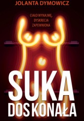Okładka książki Suka doskonała Jolanta Dymowicz
