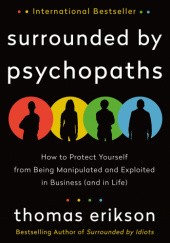 Okładka książki Surrounded by Psychopaths - How to Protect Yourself from Being Manipulated and Exploited in Business (and in Life) Thomas Erikson