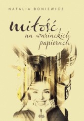 Okładka książki Miłość na wariackich papierach Natalia Boniewicz