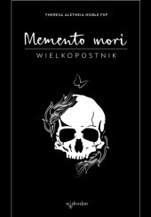 Okładka książki Memento mori. Wielkopostnik i Dziennik Theresa Aletheia Noble FSP