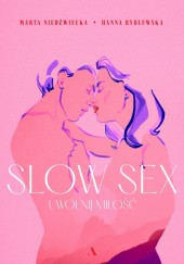 Okładka książki Slow sex. Uwolnij miłość Marta Niedźwiecka, Hanna Rydlewska
