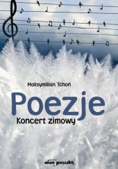 Okładka książki Poezje. Koncert zimowy Maksymilian Tchoń