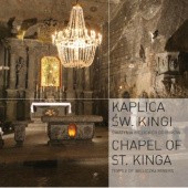 Kaplica Św. Kingi. Świątynia wielickich górników / Chapel of St. Kinga. Temple of Wieliczka Miners