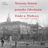 Nieznana historia pomnika Odrodzenia Polski w Wieliczce / An unknown history of Wieliczka monument of the Rebirth of Poland