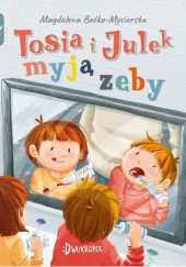 Okładka książki Tosia i Julek myją zęby Magdalena Boćko-Mysiorska