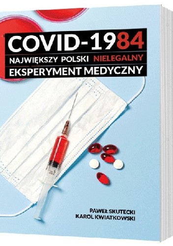 COVID-1984. Największy polski nielegalny eksperyment medyczny