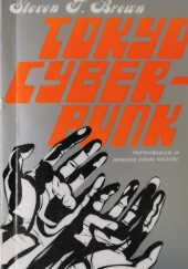 Okładka książki Tokyo Cyberpunk. Posthumanism in Japanese Visual Culture Steven T. Brown