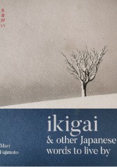 Okładka książki Ikigai & Other Japanese Words to Live By Matsuo Bashō, David Buchler, Mari Fujimoto, Michael Kenna