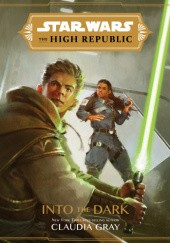 Okładka książki The High Republic: Into the dark Claudia Gray