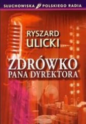 Okładka książki Zdrówko pana dyrektora Ryszard Ulicki