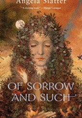 Okładka książki Of Sorrow and Such Angela Slatter