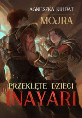 Okładka książki Mojra. Przeklęte dzieci Inayari Agnieszka Kulbat
