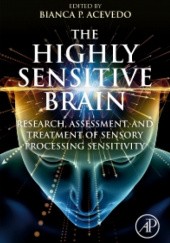 Okładka książki The Highly Sensitive Brain Research, Assessment, and Treatment of Sensory Processing Sensitivity Bianca Acevedo