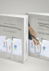 Okładka książki Topografia Rozstania + Plan Rodzicielski (Czyli Jak Zadbać O Dzieci I Relacje W Czasie Rozstania Rodziców) Nikodem Sadłowski