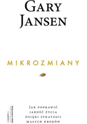 Okładka książki Mikrozmiany. Jak poprawić jakość życia dzięki strategii małych kroków Gary Jansen