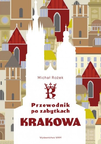 Okładka książki Przewodnik po zabytkach Krakowa Michał Rożek