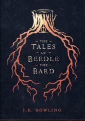 Okładka książki The Tales of Beedle the Bard J.K. Rowling