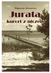Okładka książki Jurata. Kurort z niczego Małgorzata Abramowicz