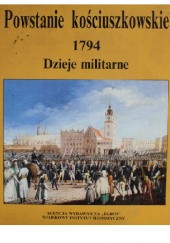 Okładka książki Powstanie kościuszkowskie 1794. Dzieje militarne tom I Tadeusz Rawski