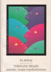 Okładka książki Toksyczne związki. Anatomia i terapia współuzależnienia Pia Mellody