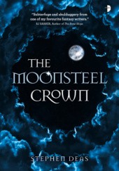 Okładka książki The Moonsteel Crown Stephen Deas