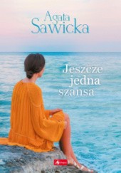 Okładka książki Jeszcze jedna szansa Agata Sawicka