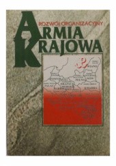 Okładka książki Armia Krajowa. Rozwój organizacyjny Krzysztof Komorowski