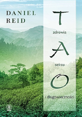 Okładka książki Tao zdrowia, seksu i długowieczności Daniel Reid
