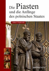 Okładka książki Die Piasten und die Anfänge des polnischen Staates Robert F. Barkowski