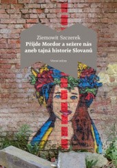 Okładka książki Přijde Mordor a sežere nás aneb tajná historie Slovanů Ziemowit Szczerek