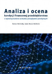 Okładka książki Analiza i ocena kondycji finansowej przedsiębiorstwa z wykorzystaniem rachunku przepływów pieniężnych Tomasz Maślanka, Iwona Mazur-Maślanka