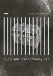 Okładka książki Życie jak niespełniony sen Roman Młodnicki