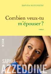 Okładka książki Combien veux-tu mépouser ? Saphia Azzeddine