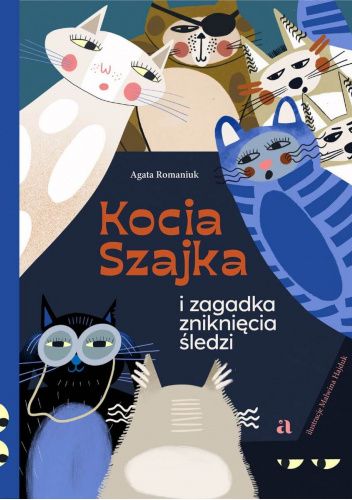 Okładka książki Kocia Szajka i zagadka zniknięcia śledzi Malwina Hajduk, Agata Romaniuk
