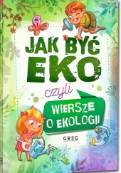 Okładka książki Jak być eko, czyli wiersze o ekologii Urszula Kamińska