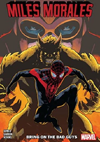 Okładka książki Miles Morales: Spider-Man Vol.2- Bring on the Bad Guys Saladin Ahmed, Javier Garrón, Alitha Martinez, Vanesa R. Del Rey, Tom Taylor, Annie Wu
