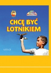 Okładka książki Chcę być lotnikiem Lech Tkaczyk