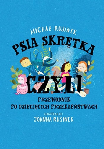 Okładka książki Psia skrętka, czyli przewodnik po dziecięcych przekleństwach Joanna Rusinek, Michał Rusinek