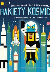 Okładka książki Rakiety kosmiczne z profesorem Astrokotem Ben Newman, Dominic Walliman