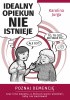 Okładka książki Idealny opiekun nie istnieje Karolina Jurga
