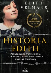 Okładka książki Historia Edith. Poruszające wspomnienia dziewczyny, która przetrwała II wojnę światową
