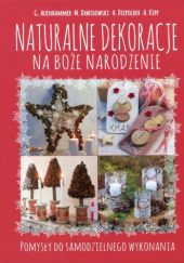Okładka książki Naturalne dekoracje na Boże Narodzenie. Pomysły do samodzielnego wykonania praca zbiorowa