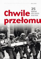 Okładka książki Chwile przełomu. 25 wydarzeń, które zmieniły dzieje Polski