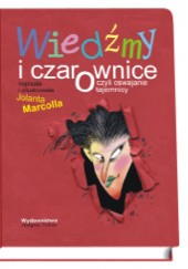 Okładka książki WIEDŹMY i CZAROWNICE, czyli oswajanie tajemnicy Jolanta Marcolla