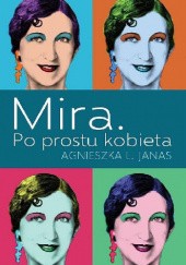 Okładka książki Mira. Po prostu kobieta Agnieszka Janas
