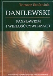 Okładka książki Danilewski: panslawizm i wielość cywilizacji Stefaniuk Tomasz